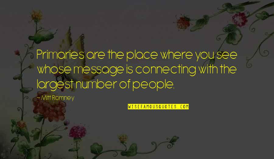 Connecting People Quotes By Mitt Romney: Primaries are the place where you see whose Connecting People Quotes By Mitt Romney: Primaries are the place where you see whose