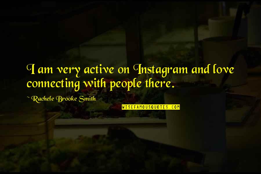 Connecting People Quotes By Rachele Brooke Smith: I am very active on Instagram and love Connecting People Quotes By Rachele Brooke Smith: I am very active on Instagram and love