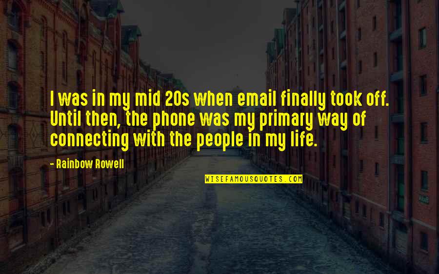 Connecting People Quotes By Rainbow Rowell: I was in my mid 20s when email Connecting People Quotes By Rainbow Rowell: I was in my mid 20s when email