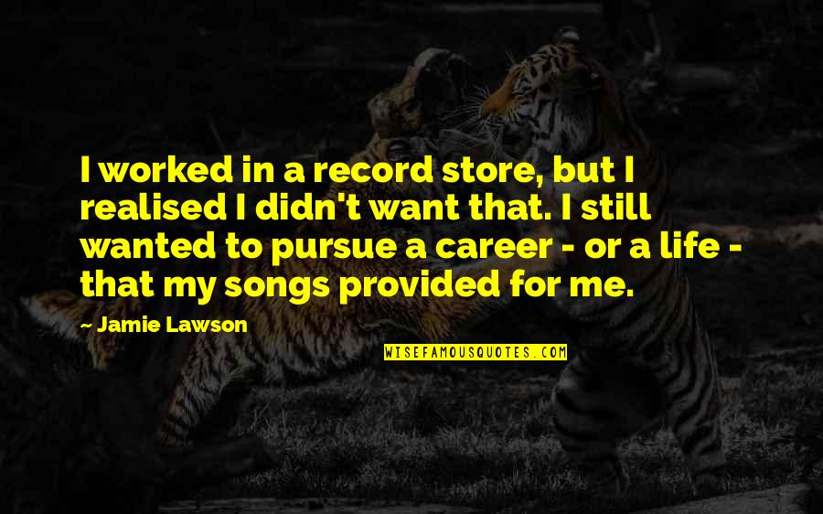 Connecting Senior Quotes By Jamie Lawson: I worked in a record store, but I