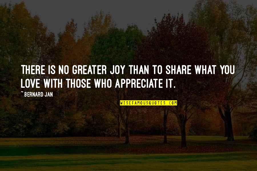 Connecting To People Quotes By Bernard Jan: There is no greater joy than to share