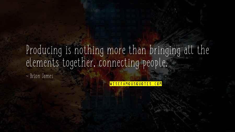 Connecting To People Quotes By Brion James: Producing is nothing more than bringing all the