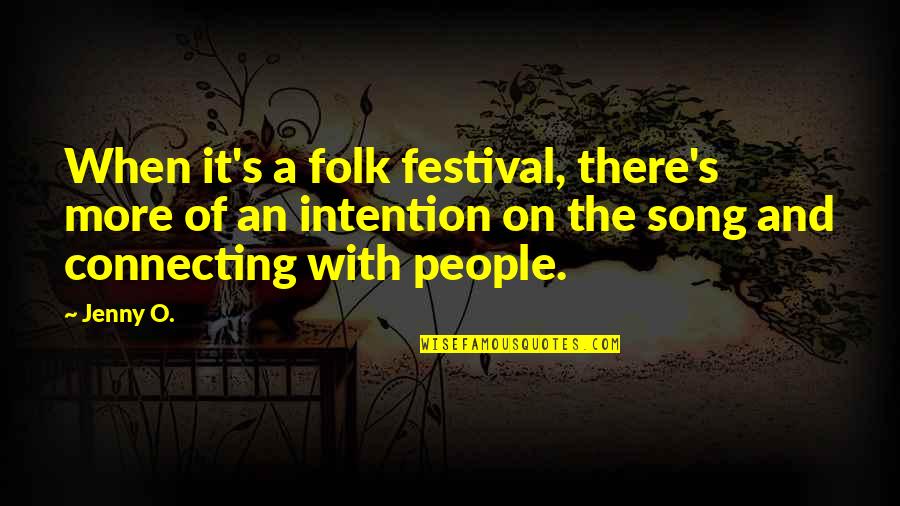 Connecting To People Quotes By Jenny O.: When it's a folk festival, there's more of