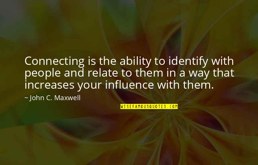 Connecting To People Quotes By John C. Maxwell: Connecting is the ability to identify with people