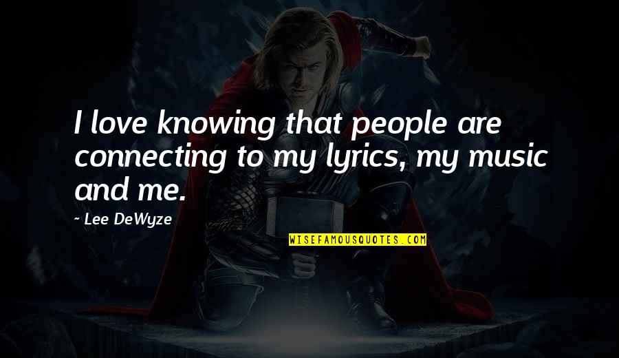 Connecting To People Quotes By Lee DeWyze: I love knowing that people are connecting to