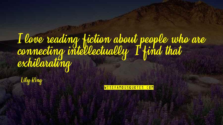 Connecting To People Quotes By Lily King: I love reading fiction about people who are