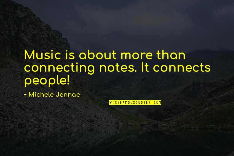 Connecting To People Quotes By Michele Jennae: Music is about more than connecting notes. It