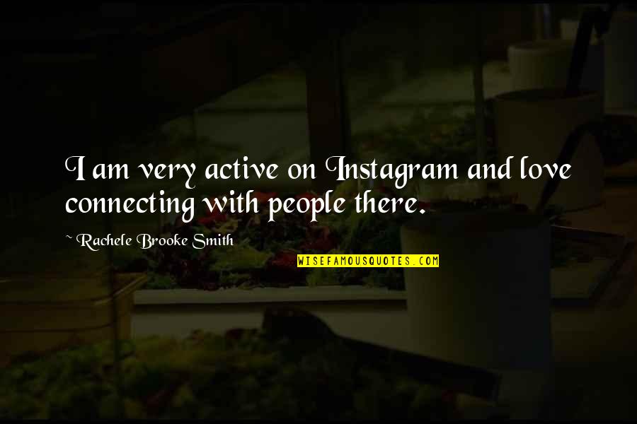 Connecting To People Quotes By Rachele Brooke Smith: I am very active on Instagram and love Connecting To People Quotes By Rachele Brooke Smith: I am very active on Instagram and love
