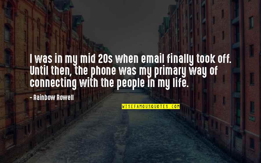 Connecting To People Quotes By Rainbow Rowell: I was in my mid 20s when email