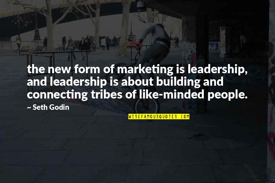 Connecting To People Quotes By Seth Godin: the new form of marketing is leadership, and Connecting To People Quotes By Seth Godin: the new form of marketing is leadership, and