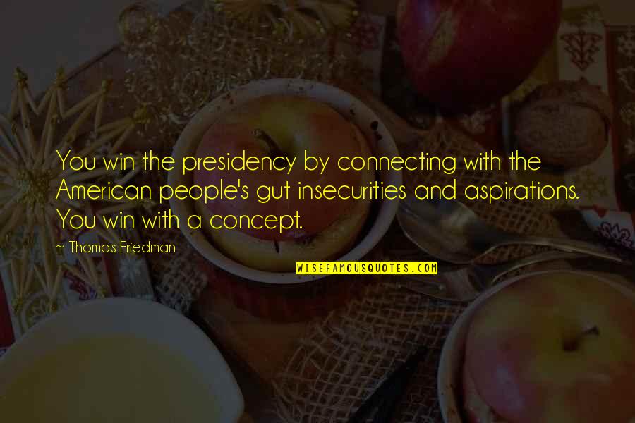 Connecting To People Quotes By Thomas Friedman: You win the presidency by connecting with the