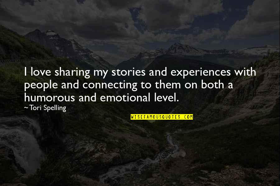 Connecting To People Quotes By Tori Spelling: I love sharing my stories and experiences with Connecting To People Quotes By Tori Spelling: I love sharing my stories and experiences with