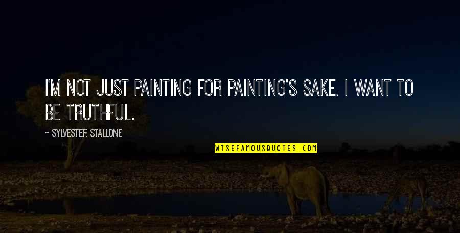 Connecting Two Quotes By Sylvester Stallone: I'm not just painting for painting's sake. I