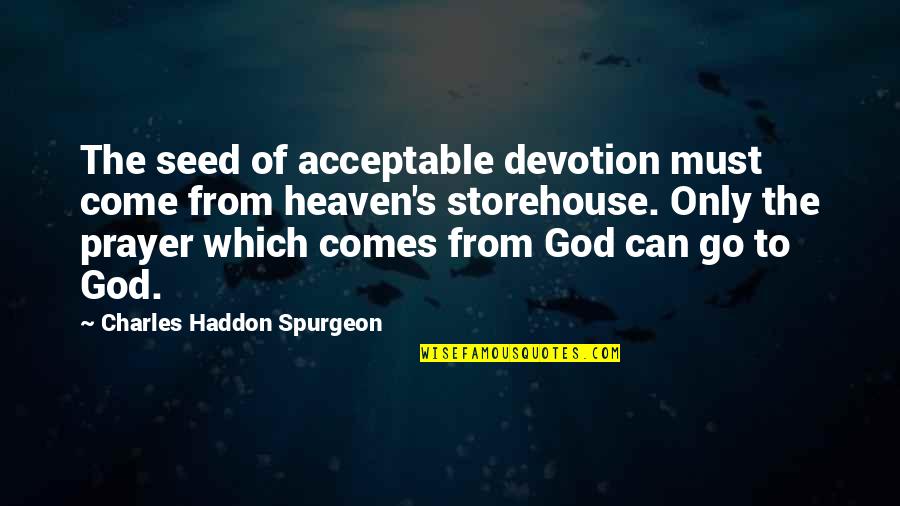 Connecting With Friends Quotes By Charles Haddon Spurgeon: The seed of acceptable devotion must come from