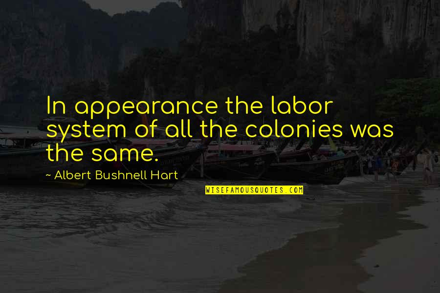 Connecting With Strangers Quotes By Albert Bushnell Hart: In appearance the labor system of all the