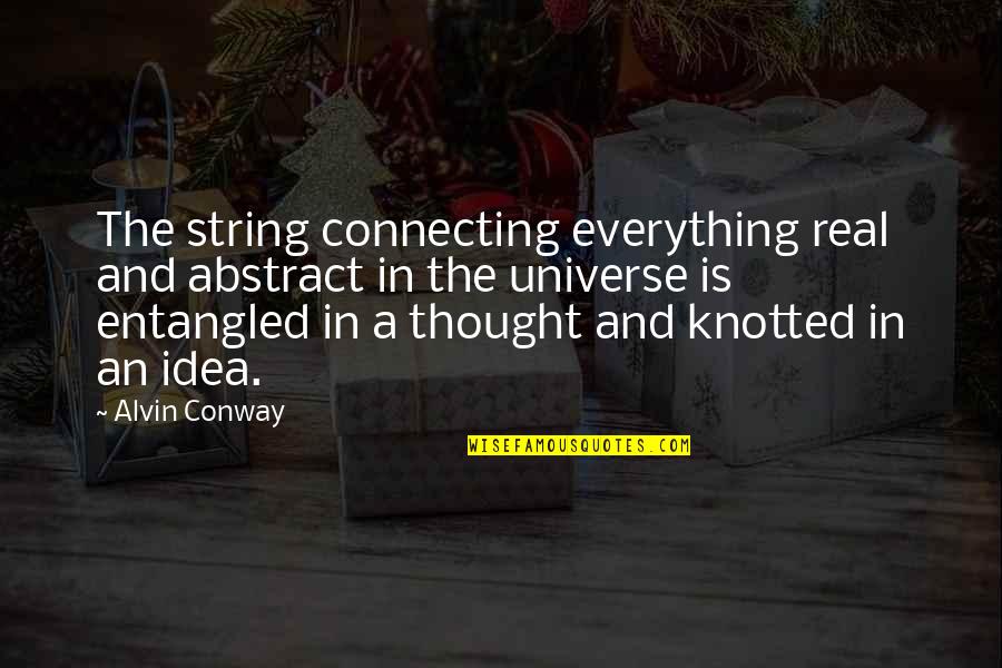 Connecting With The Universe Quotes By Alvin Conway: The string connecting everything real and abstract in
