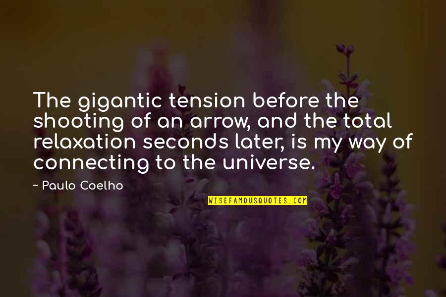 Connecting With The Universe Quotes By Paulo Coelho: The gigantic tension before the shooting of an