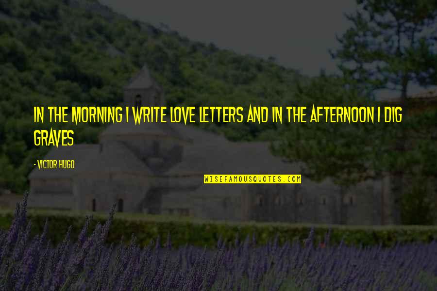 Connecting With Yourself Quotes By Victor Hugo: In the morning I write love letters and