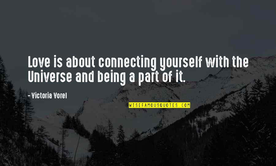 Connecting With Yourself Quotes By Victoria Vorel: Love is about connecting yourself with the Universe