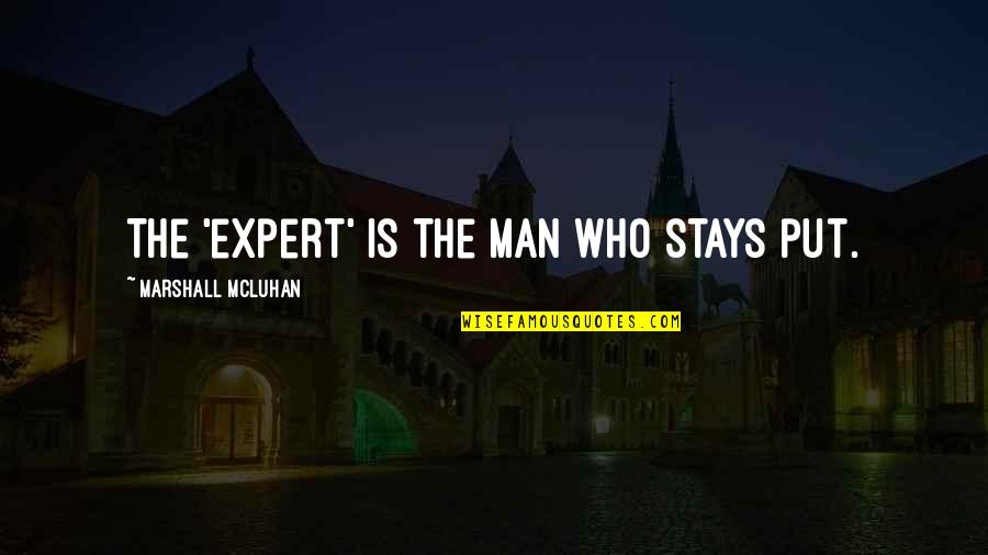 Connection And Friendship Quotes By Marshall McLuhan: The 'expert' is the man who stays put.