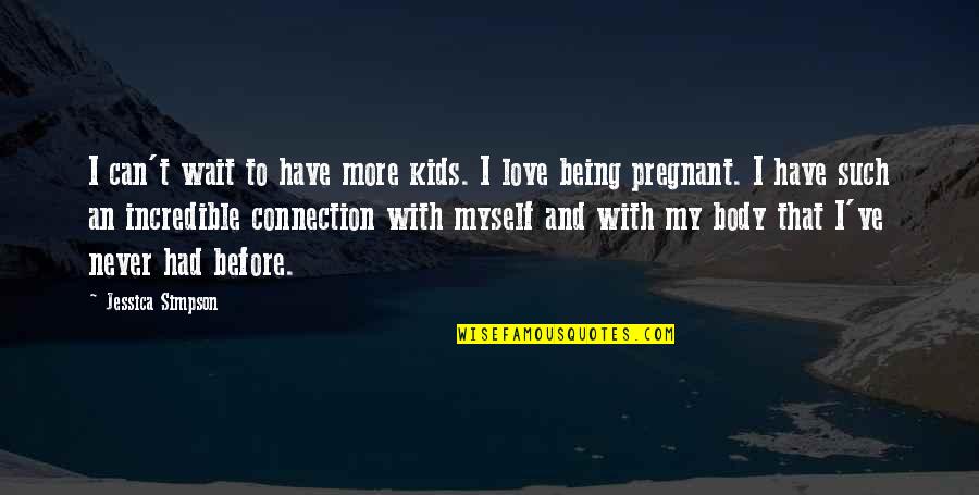 Connection And Love Quotes By Jessica Simpson: I can't wait to have more kids. I