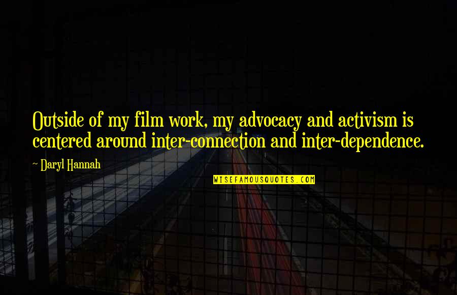Connection At Work Quotes By Daryl Hannah: Outside of my film work, my advocacy and