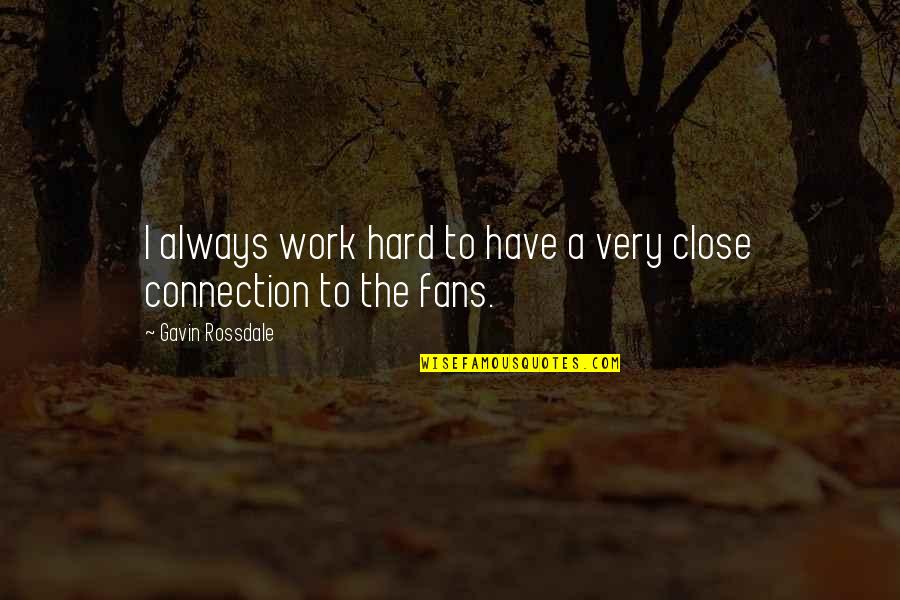 Connection At Work Quotes By Gavin Rossdale: I always work hard to have a very