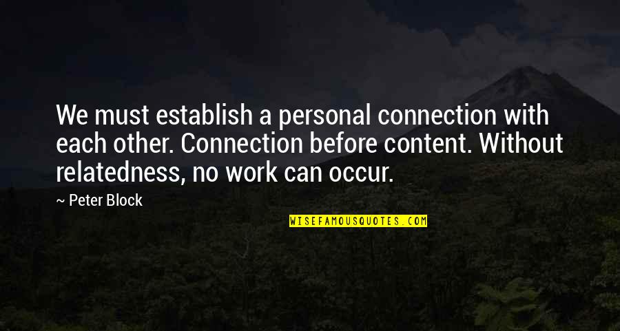 Connection At Work Quotes By Peter Block: We must establish a personal connection with each