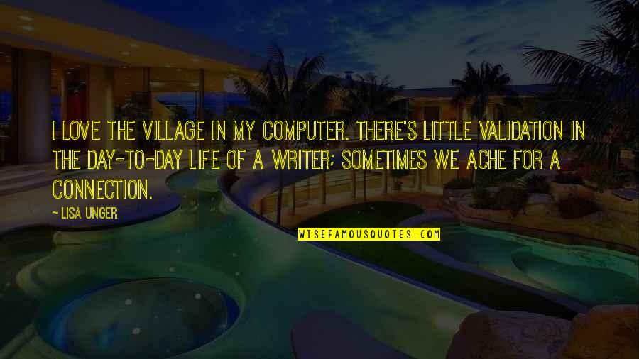 Connection In Love Quotes By Lisa Unger: I love the village in my computer. There's
