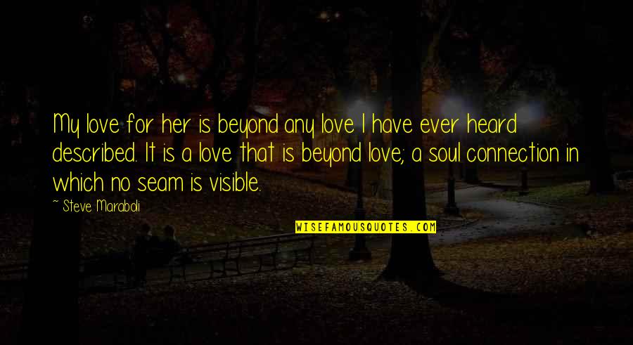 Connection In Love Quotes By Steve Maraboli: My love for her is beyond any love