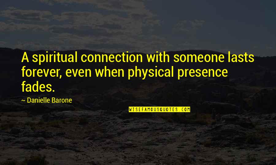 Connection Love Quotes By Danielle Barone: A spiritual connection with someone lasts forever, even Connection Love Quotes By Danielle Barone: A spiritual connection with someone lasts forever, even