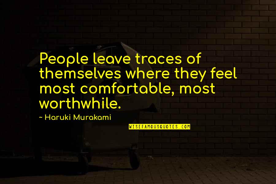 Connection Love Quotes By Haruki Murakami: People leave traces of themselves where they feel Connection Love Quotes By Haruki Murakami: People leave traces of themselves where they feel