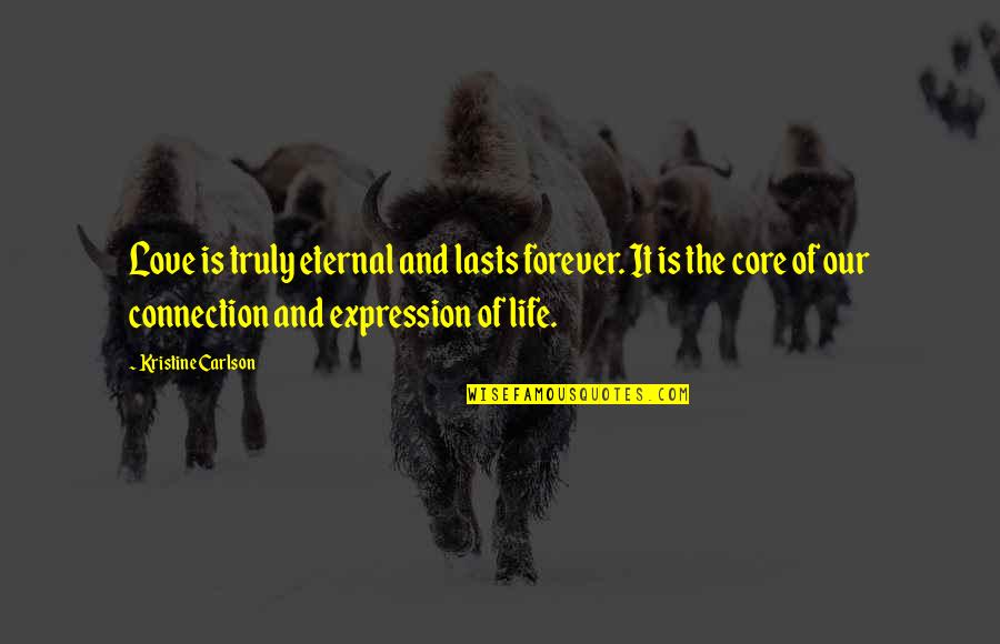 Connection Love Quotes By Kristine Carlson: Love is truly eternal and lasts forever. It Connection Love Quotes By Kristine Carlson: Love is truly eternal and lasts forever. It