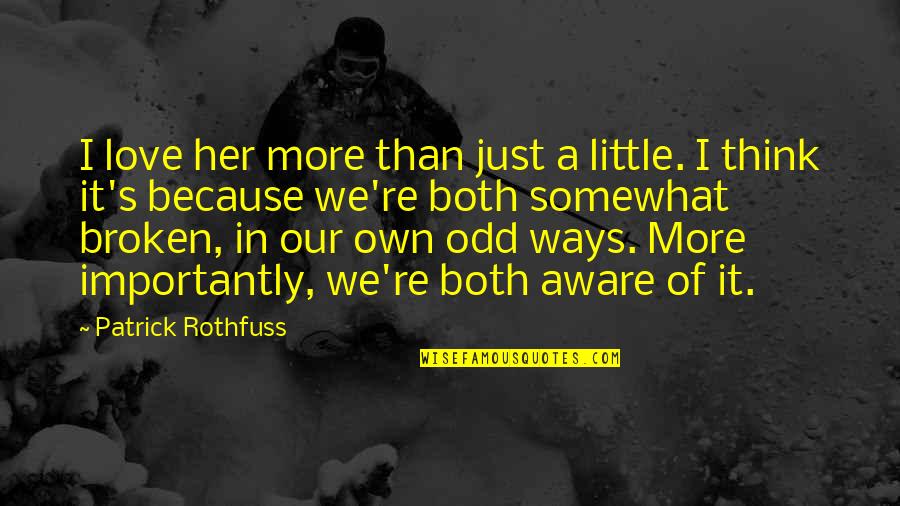 Connection Love Quotes By Patrick Rothfuss: I love her more than just a little. Connection Love Quotes By Patrick Rothfuss: I love her more than just a little.