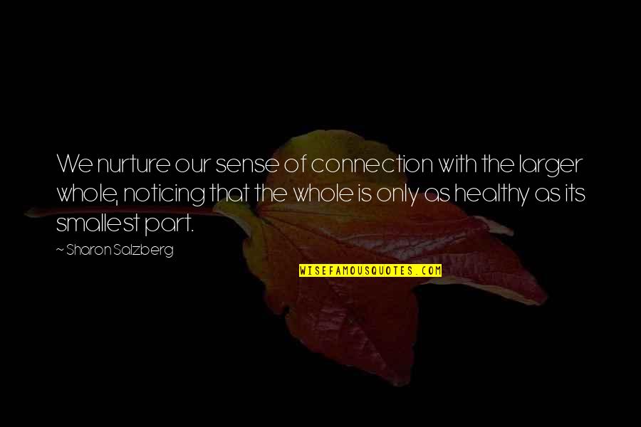 Connection Love Quotes By Sharon Salzberg: We nurture our sense of connection with the Connection Love Quotes By Sharon Salzberg: We nurture our sense of connection with the