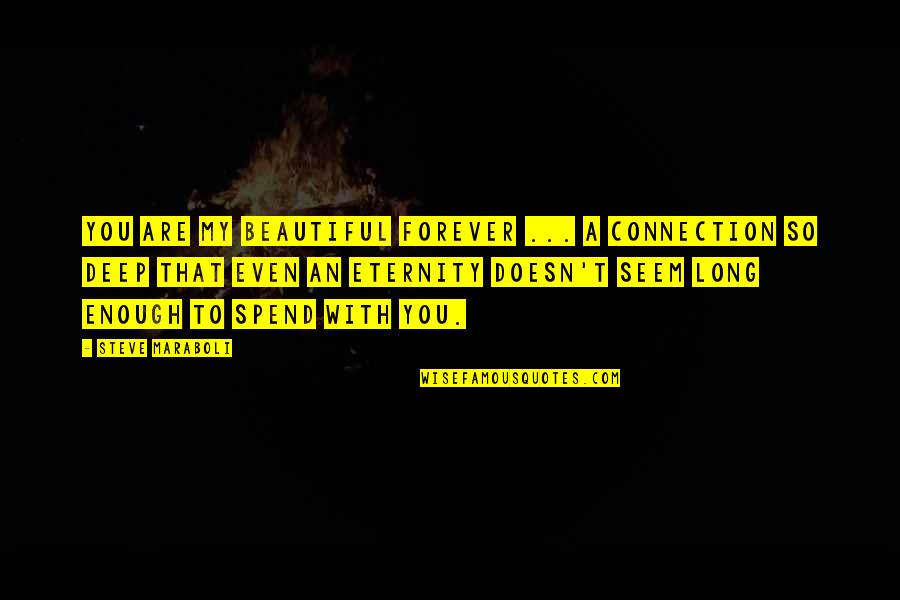 Connection Love Quotes By Steve Maraboli: You are my beautiful forever ... a connection Connection Love Quotes By Steve Maraboli: You are my beautiful forever ... a connection