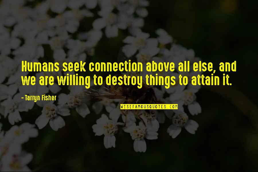 Connection Love Quotes By Tarryn Fisher: Humans seek connection above all else, and we Connection Love Quotes By Tarryn Fisher: Humans seek connection above all else, and we