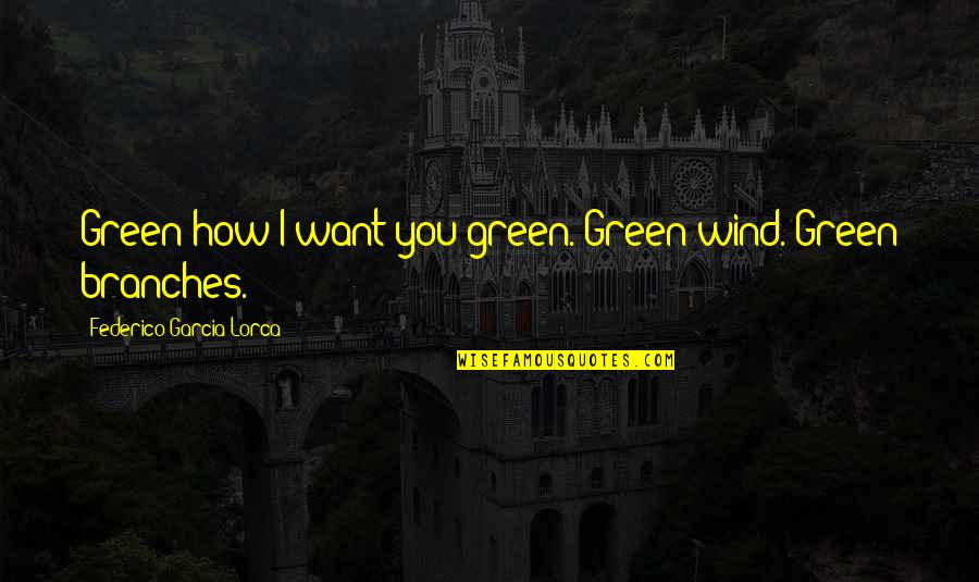 Connection Of Souls Quotes By Federico Garcia Lorca: Green how I want you green. Green wind.