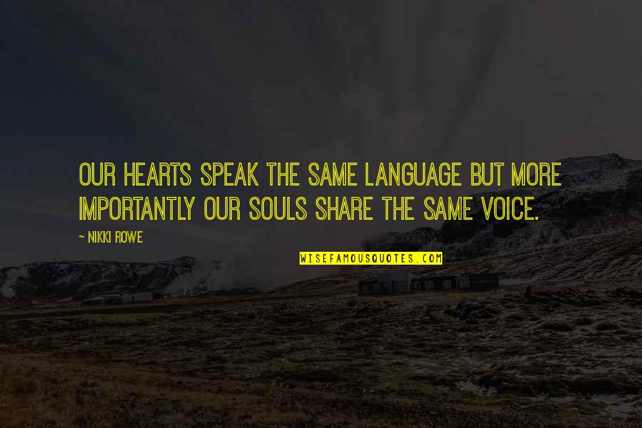 Connection Of Souls Quotes By Nikki Rowe: Our hearts speak the same language but more