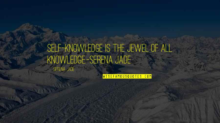 Connection Of Souls Quotes By Serena Jade: Self-Knowledge is the Jewel of all Knowledge.-Serena Jade