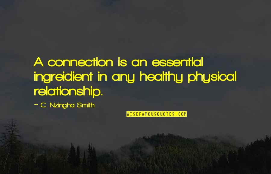 Connection Quotes And Quotes By C. Nzingha Smith: A connection is an essential ingreidient in any