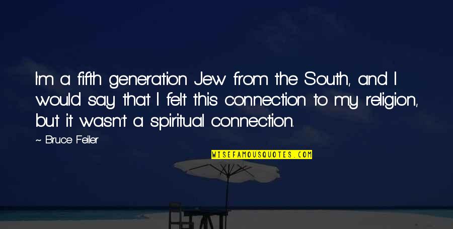 Connection Quotes By Bruce Feiler: I'm a fifth generation Jew from the South,