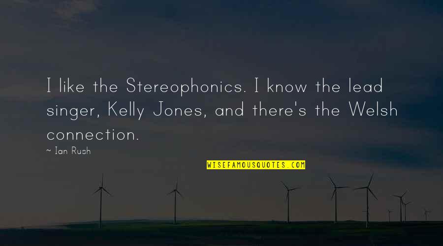 Connection Quotes By Ian Rush: I like the Stereophonics. I know the lead