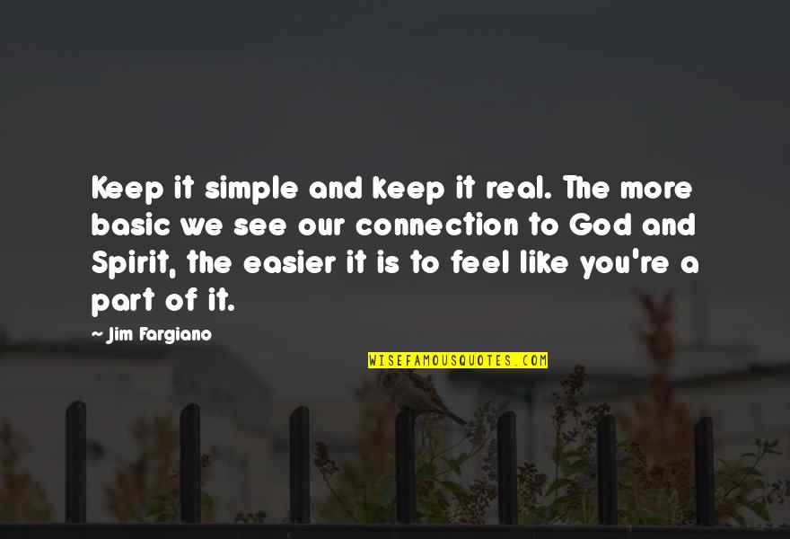 Connection Quotes By Jim Fargiano: Keep it simple and keep it real. The