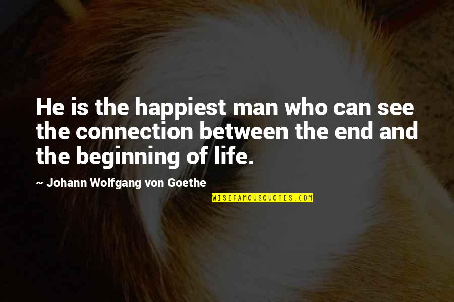 Connection Quotes By Johann Wolfgang Von Goethe: He is the happiest man who can see