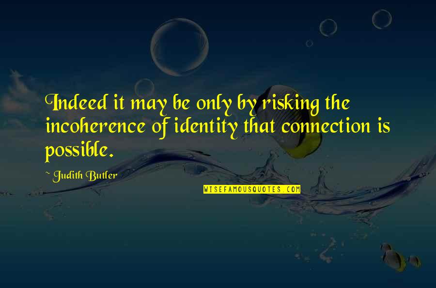 Connection Quotes By Judith Butler: Indeed it may be only by risking the