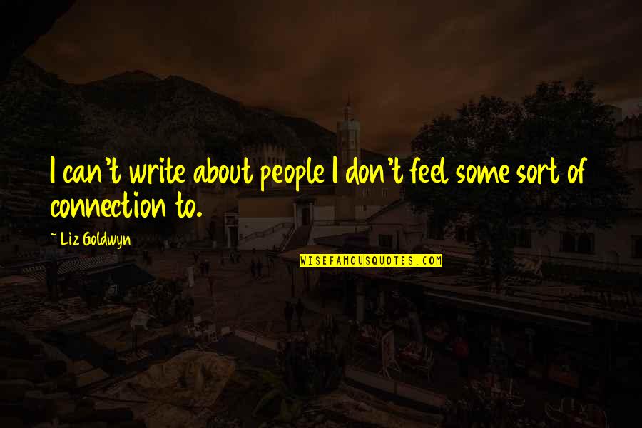 Connection Quotes By Liz Goldwyn: I can't write about people I don't feel