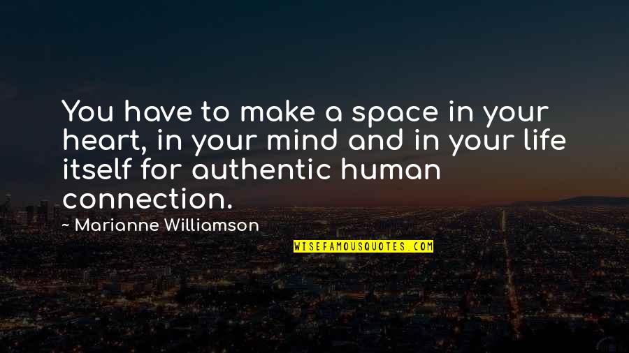 Connection Quotes By Marianne Williamson: You have to make a space in your