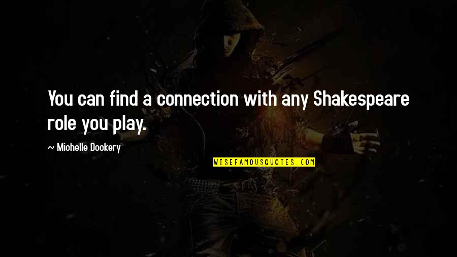 Connection Quotes By Michelle Dockery: You can find a connection with any Shakespeare