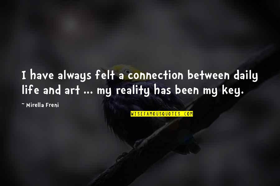 Connection Quotes By Mirella Freni: I have always felt a connection between daily